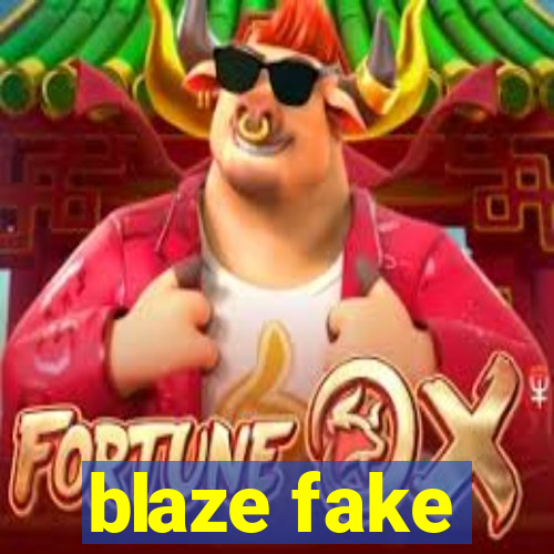 blaze fake